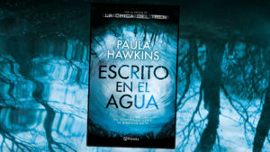 Escrito en el agua, de Paula Hawkins, Libros, Libro, Literatura, España, América, Lectura, Vendidos, Éxitos