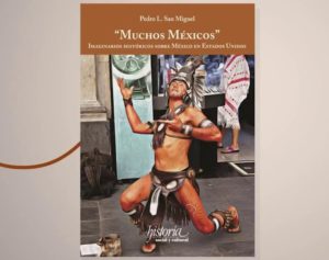 Libro “Muchos Méxicos”: del historiador Pedro L. San Miguel